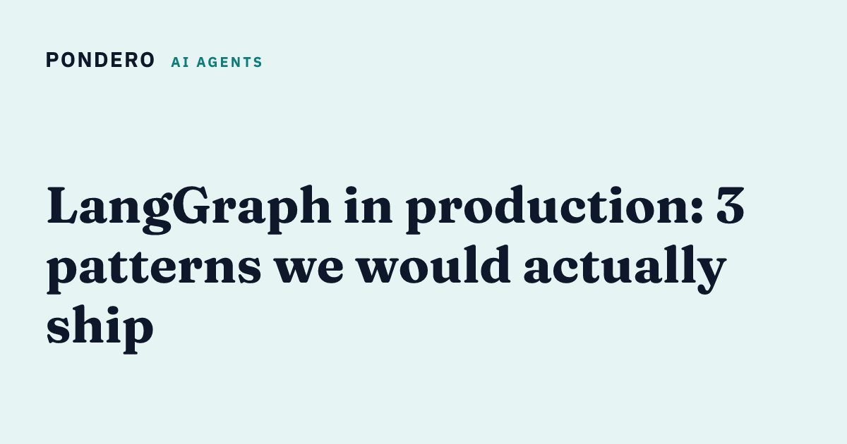 LangGraph in production: 3 patterns we would actually ship | Pondero