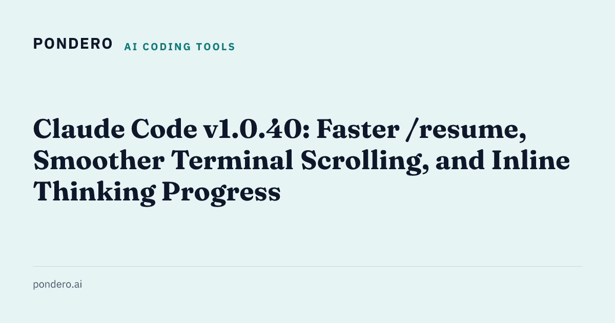 Claude Code v1.0.40: Faster /resume, Smoother Terminal Scrolling, and ...