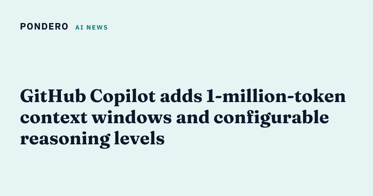 GitHub Copilot adds 1-million-token context windows and configurable ...
