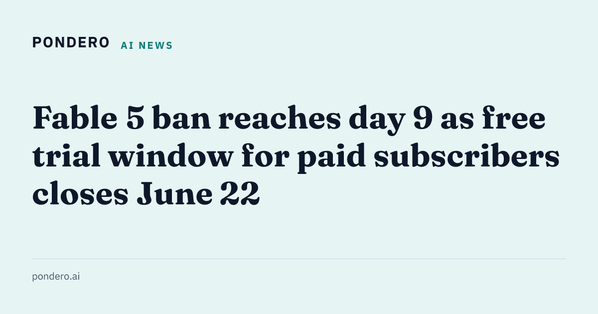 Fable 5 ban day 9: paid trial window closes June 22