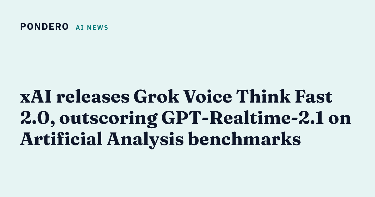 xAI releases Grok Voice Think Fast 2.0, outscoring GPT-Realtime-2.1 on ...