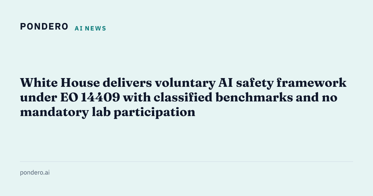 White House delivers voluntary AI safety framework under EO 14409 with ...